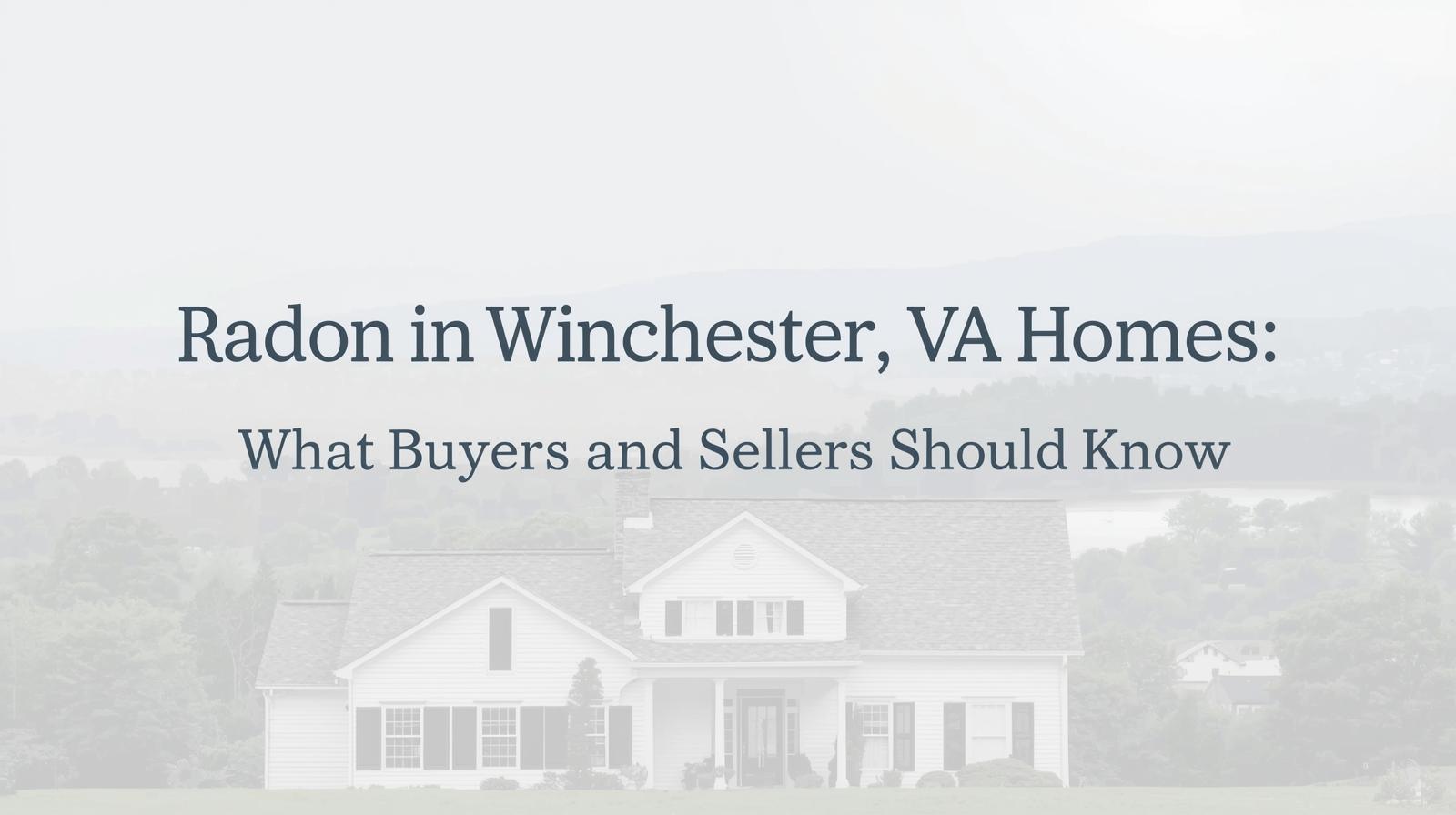 Winchester VA home with Shenandoah Valley mountains in the background, highlighting radon testing and safety for buyers and sellers.